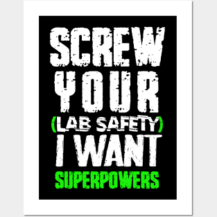 screw your lab safety i want superpowers Posters and Art